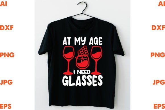 At My Age I Need Glasses Graphics for T-Shirt Designs