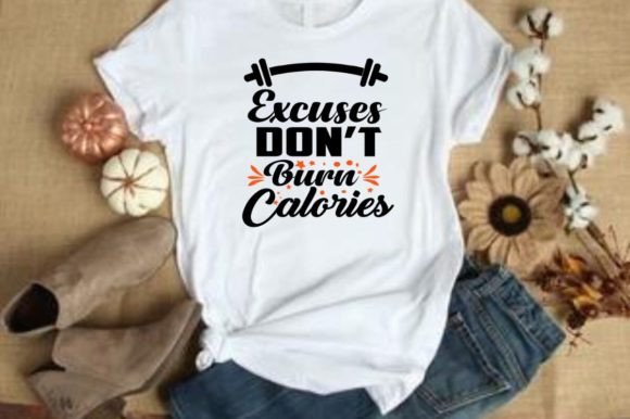 Excuses Don't Burn Calories - Fitness Graphics