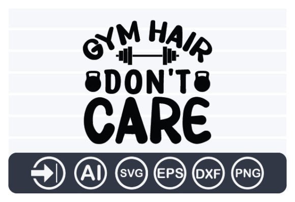 Gym Hair Don't Care Gmy Svg