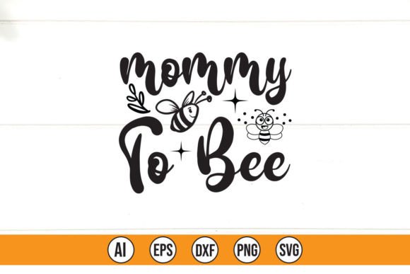 Mommy to Bee Graphics for T-Shirt Designs