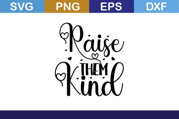 Raise Them Kind Svg T Shirt