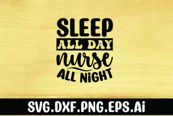 Sleep All Day Nurse All Night Graphics