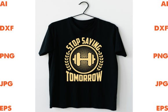 Stop Saying Tomorrow: Graphics for T-Shirt Designs