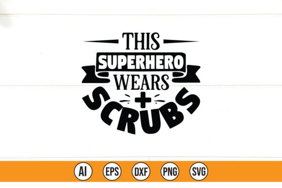 This Superhero Wears Scrubs Graphics