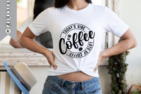 Todays Vibe Coffee Graphics for T-Shirt Designs