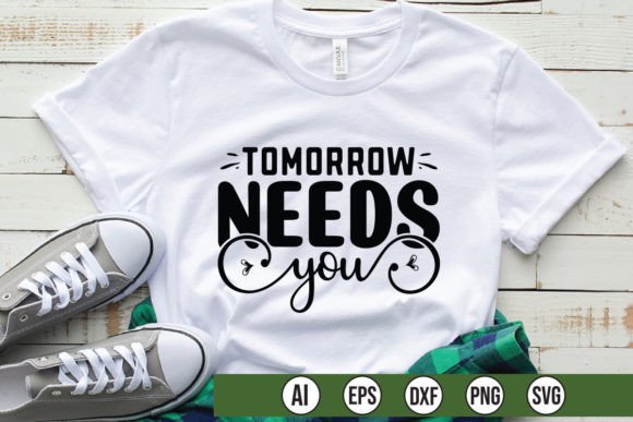 Tomorrow Needs You: Graphics for T-Shirt Designs