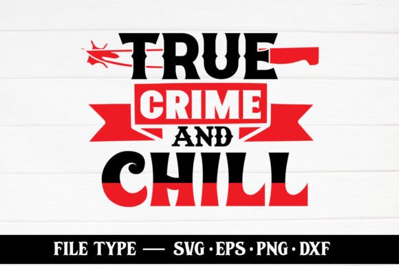 True Crime and Chill – True Crime SVG