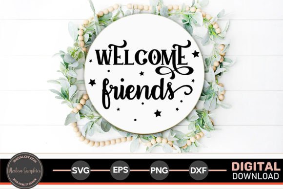Welcome Friends - Home Sign Svg Graphics