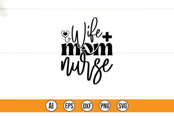 Wife Mom Nurse Graphics for T-Shirt Designs