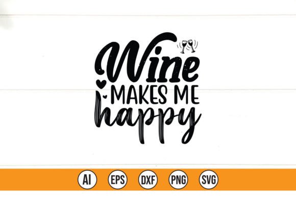 Wine Makes Me Happy Graphics for T-Shirt Designs