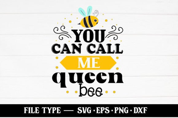You Can Call Me Queen Bee – Bee SVG